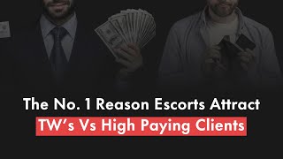 The No.1 Reason Escorts Attract TW's VS High Paying Clients
