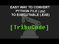 Easy way to convert a executable (.exe) from a Python file (.py).
