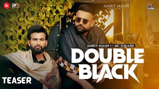 DOUBLE BLACK (Official Teaser) | AMRIT MAAN | MC SQUARE | PUNJABI SONG