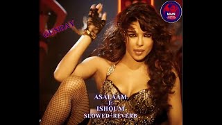 Asalaam-E-Ishqum Slowed+Reverb|Gunday | Priyanka | Neha Bhasin Bappi Lahiri | Maan Slowed Sensations