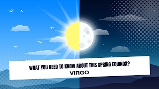 VIRGO - WHAT U NEED TO KNOW ABOUT THIS SPRING EQUINOX? 20-23 of MARCH 2023?
