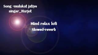 Harjot//Slowed_Reverb//Mulakat Jatiye