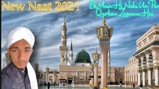 Ek Main Hi Nahi Un Par Qurban Zamana /NEW NAAT 2021#NaatSharif #QurbanZamanaHai  #mohij_ashrafi