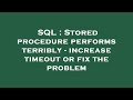 SQL : Stored procedure performs terribly - increase timeout or fix the problem