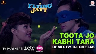 Toota Jo Kabhi Tara - Remix by Dj Chetas | A Flying Jatt | Tiger Shroff & Jacqueline Fernandez
