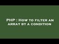 PHP : How to filter an array by a condition
