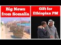 Big News from Somalia | Gift for the Ethiopian Prime Minister