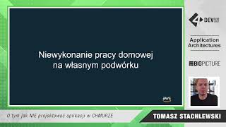 4Dev Live 2021: Tomasz Stachlewski - O tym jak NIE projektować aplikacji w CHMURZE