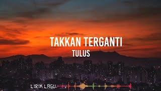 TULUS - TAKKAN TERGANTI - LIRIK