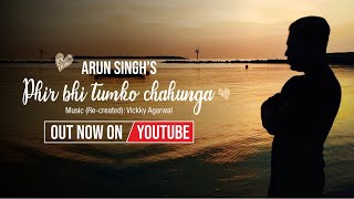 Phir Bhi Tumko Chahunga (re-created) | Arun Singh | Half Girlfriend | Vickky Agarwal