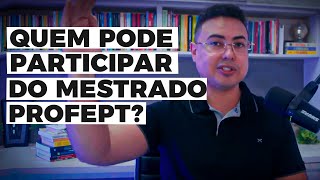 Quem pode participar da seleção do mestrado ProfEPT - Turma 2025?