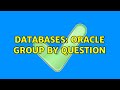 Databases: Oracle GROUP BY question (2 Solutions!!)