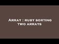 Array : ruby sorting two arrays