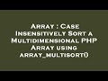 Array : Case Insensitively Sort a Multidimensional PHP Array using array_multisort()