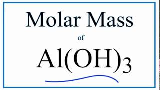 Molar Mass / Molecular Weight of Al(OH)3: Aluminum Hydroxide