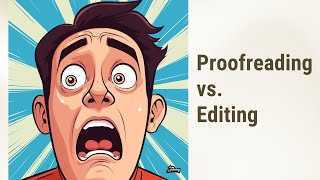 Proofreading vs. Editing: What's the Difference?