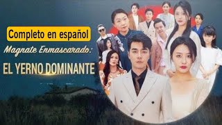 Magnate enmascarado el yerno dominante español | Drama chino - Drama romántico