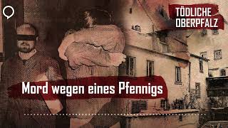 Tödliche Oberpfalz #12: Mord wegen eines Pfennigs - Der Hammer-Mord von Weiden