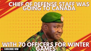 Chief Of Defense Staff Was Going To Canada With 70 Officers For WINTER GAMES