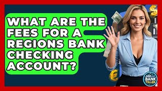 What Are The Fees For A Regions Bank Checking Account? - Ask Your Bank Teller