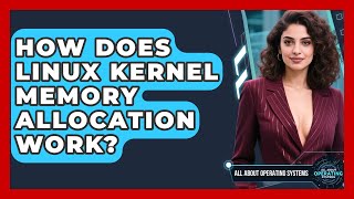 How Does Linux Kernel Memory Allocation Work? - All About Operating Systems