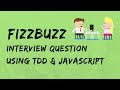 FizzBuzz in JavaScript - Using TDD (Test Driven Development)