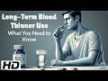 The Truth About Long-Term Blood Thinner Use: Are You Safe?