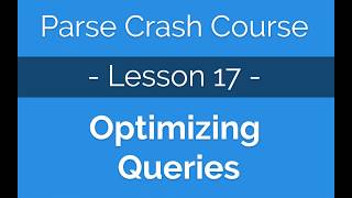 Parse Crash Course #17 Optimizing Parse Queries