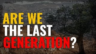 Are We The Last Generation?