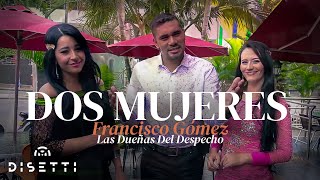 Francisco Gómez Y Las Dueñas del Despecho - Dos Mujeres (Video Oficial)