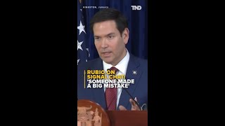 'Someone made a big mistake,' says Secretary of State Rubio on Signal leak