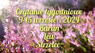 czytanie tygodniowe 9-15 wrzesień 2024 trygon ognia baran ♈lew ♌strzelec ♐