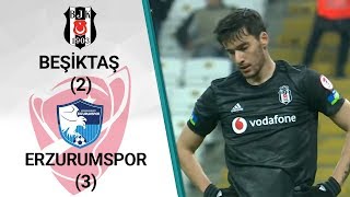 Beşiktaş 2 - 3 Erzurumspor MAÇ ÖZETİ (Ziraat Türkiye Kupası Son 16 Turu Rövanş Maçı)