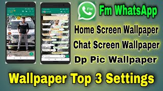 Fm WhatsApp wallpaper की Top 3 setting | home screen wallpaper | chat screen & dp pic wallpaper.