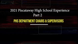 The 2021 Piscataway High School Experience (PT 2) - PHS Department Chairs & Supervisors