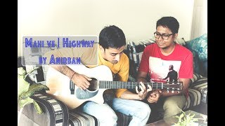 A.R Rahman Maahi Ve by Anirban ft. Agniva | Highway