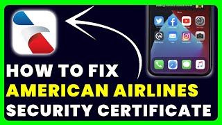 American Airlines App Security Certificate Error (How to FIX)