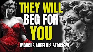 They will BEG FOR YOU - 13 Strategies Stoic to Make Them VALUE YOU | Marcus Aurelius Stoicism