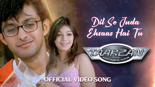 Dil Se Juda Ehsaas Hai Tu | Full Song HD | Taarzan - The Wonder Car | Vatsal Sheth & Ayesha Takia