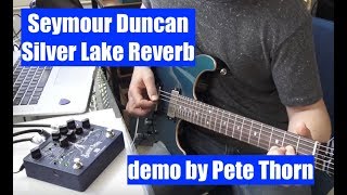 SEYMOUR DUNCAN SILVER LAKE REVERB, demo by Pete Thorn