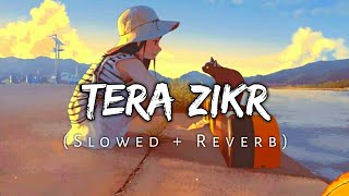 Tera Zikr [Slowed+Reverb] Darshan Raval | Chillout Mix | AjM Muzikk