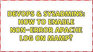 DevOps & SysAdmins: How to enable non-error Apache log on MAMP? (3 Solutions!!)