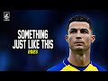 Cristiano Ronaldo ▶ Best Skills & Goals | The Chainsmokers - Something Just Like This |2023ᴴᴰ