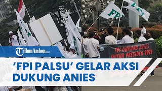 'FPI Palsu' Gelar Aksi Dukung Anies Nyapres Bikin Heboh, Tuding Ada Permainan Intelijen