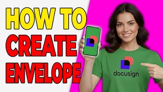 How To Create DocuSign Envelope From Scratch [Fast Tutorial 2026]