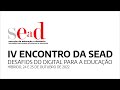 IV Encontro da SEaD - Desafios do Digital para a Educação 25.10.2022