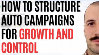 Amazon PPC Auto Campaign structure for Growth and Control - Step by Step Tutorial