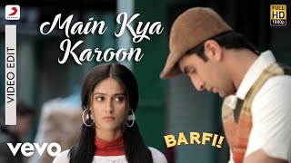 Main Kya Karoon - Video Edit - Barfi|Pritam|Nikhil Paul George|Ranbir|Ileana D'Cruz