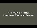 PYTHON : Python Unicode Encode Error