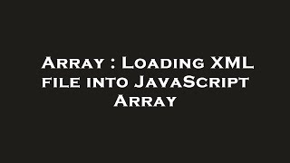 Array : Loading XML file into JavaScript Array
